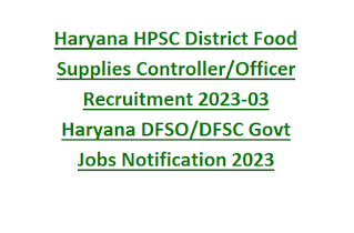 Haryana HPSC District Food Supplies Controller Officer Recruitment 2023-03 Haryana DFSO DFSC Govt Jobs Notification 2023