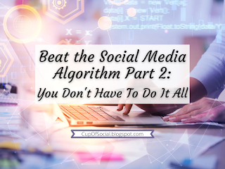 Beat the Social Media Algorithm Part 2: You Don't Have To Do It All