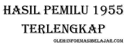 Hasil Pemilu 1955 Lengkap - Materi Belajar Kurikulum 2013 SMA