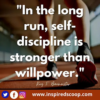 "In the long run, self-discipline is stronger than willpower." – Roy F. Baumeister