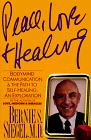 Peace, Love and Healing: Bodymind Communication and the Path to Self-Healing : An Exploration