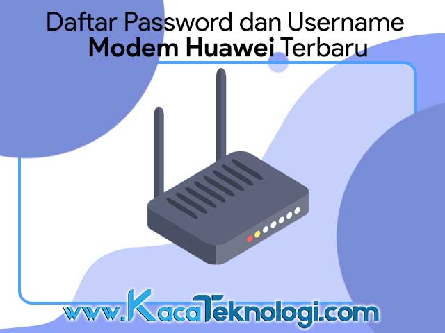 Password Modem Huawei Indihome Terbaru dan Terlengkap 2019 - Kaca Teknologi