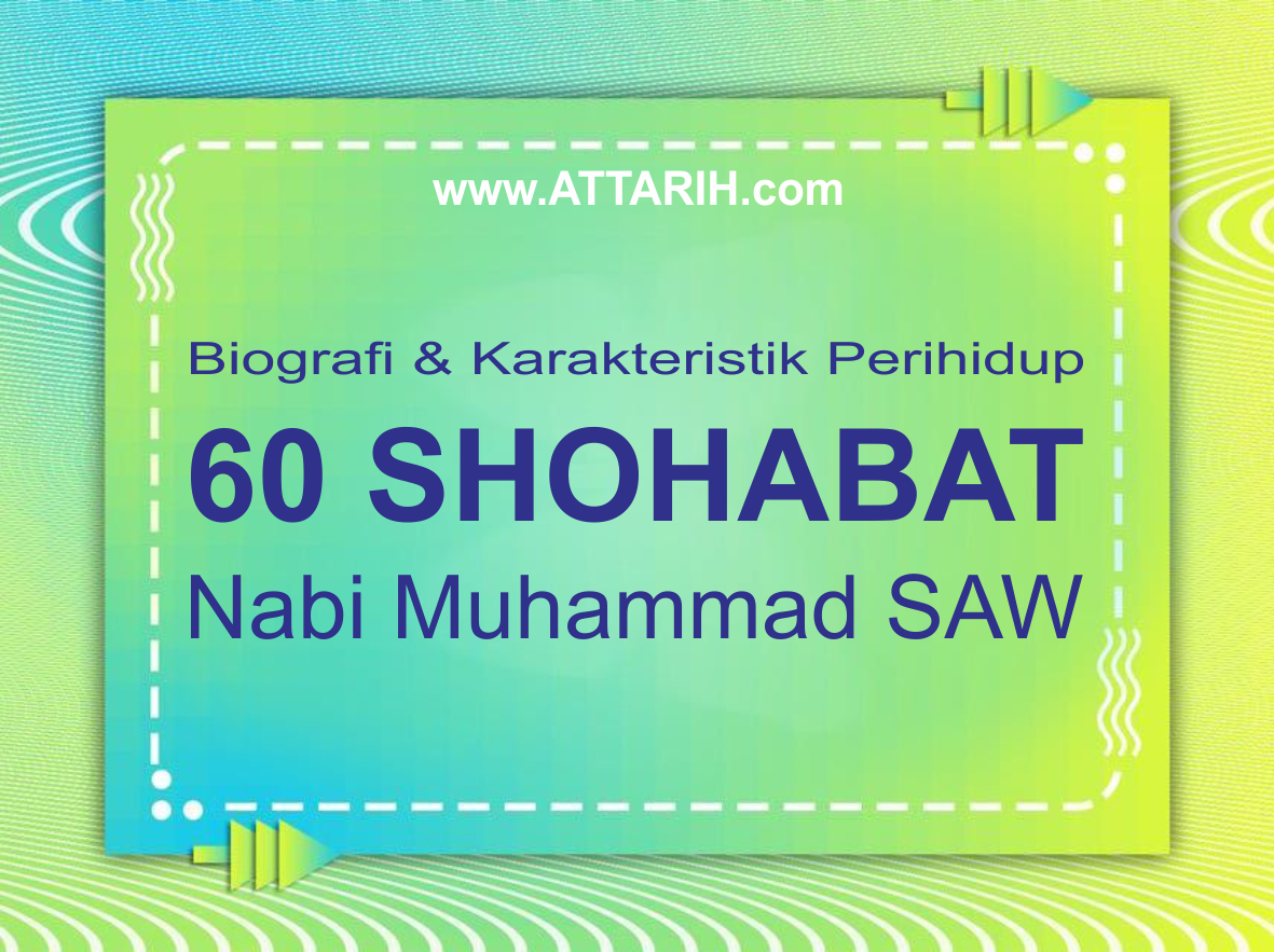 Biografi dan Karakteristik Perihidup 60 Shohabat Rosululloh SAW