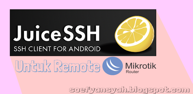 Tool Remote Mikrotik Dari Android dengan Juice SSH