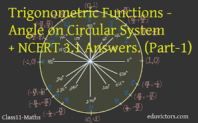 Class 11 - Maths - Trigonometric Functions - Angle on Circular System + NCERT 3.1 Answers. (Part-1)