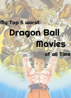 My Top 5 worst Dragon Ball  Movies of all Time