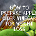 How To Prepare Apple Cider Vinegar For Weight Loss