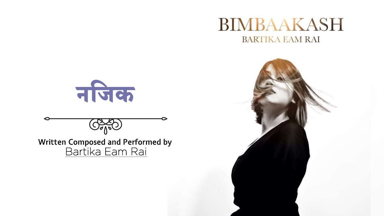 Najeek Lyrics in Nepali by Bartika Eam Rai from her album Bimbaakash.