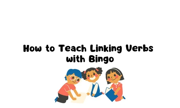 How to Teach Linking Verbs with Bingo