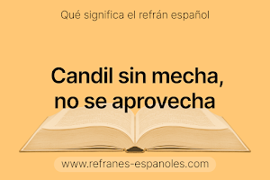 Refrán Español - Candil sin mecha, no se aprovecha