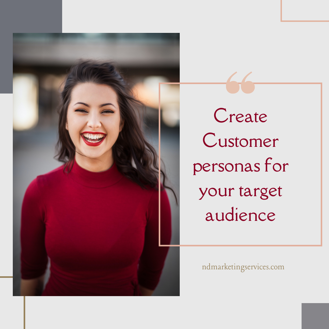 Create Customer personas for your target audience