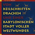 Herunterladen Von Keilschriften, Drachen und einer babylonischen Stadt voller Weltwunder: Vorderasiatisches Museum für Kinder PDF