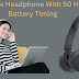 Wireless Headphone With 50 Hours Battery Timing