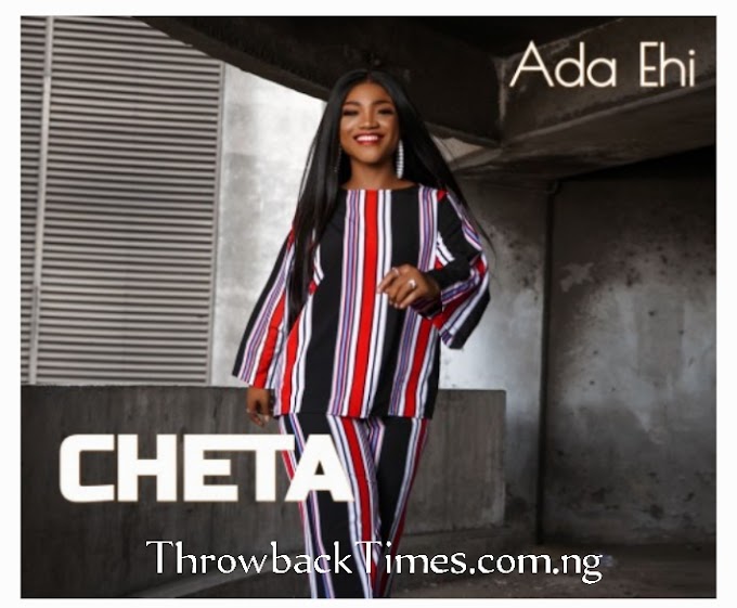 Music: Cheta (I Am God) - Ada Ehi [Throwback song]