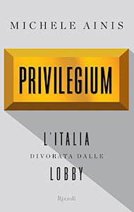 Privilegium: L'Italia divorata dalle lobby