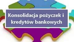 Konsolidacja pożyczek i kredytów bankowych