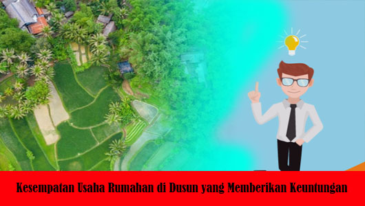 Kesempatan Usaha Rumahan di Dusun yang Memberikan Keuntungan