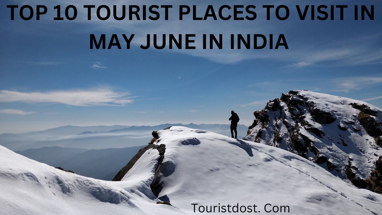 Best Places to Visit in May June in India