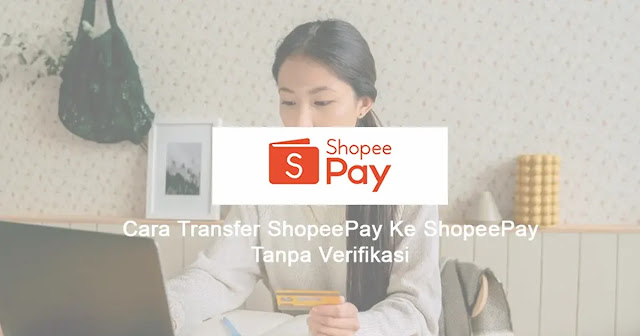 Cara Transfer ShopeePay ke ShopeePay Tanpa Verifikasi