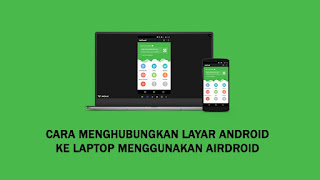 Cara Menghubungkan Layar Android ke Laptop Menggunakan AirDroid