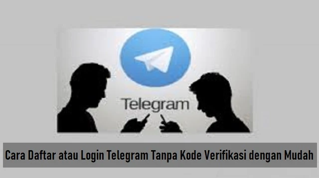 Cara Daftar Telegram Tanpa Kode Verifikasi