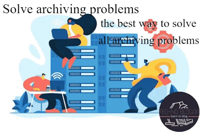 solve archiving problems - the best way to solve all archiving problems