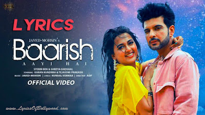 Baarish Aayi Hai Song Lyrics | Javed-Mohsin | Stebin Ben, Shreya Ghoshal | Karan Kundrra, Tejasswi Prakash | Kunaal Vermaa