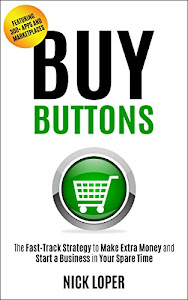 Buy Buttons: The Fast-Track Strategy to Make Extra Money and Start a Business in Your Spare Time [Featuring 300+ Apps and Peer-to-Peer Marketplaces] (English Edition)