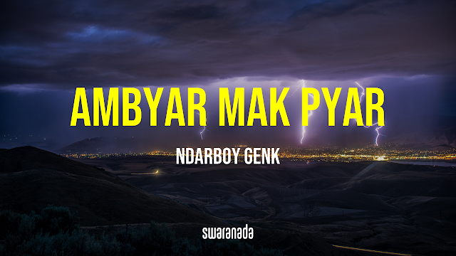 Lirik Lagu Ambyar Mak Pyar - Ndarboy Genk