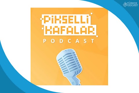 Pikselli Kafalar Podcast
