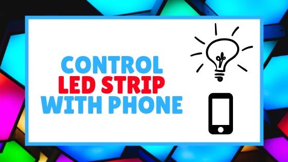 How To Control LED Strip With Phone Easily 2019