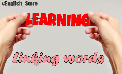 تعرف علي كلمات او ادوات الربط في اللغة الانجليزية - Linking words
