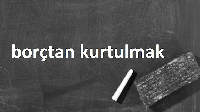 borçtan kurtulmak