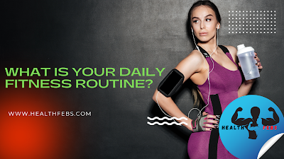 What is your daily fitness routine?