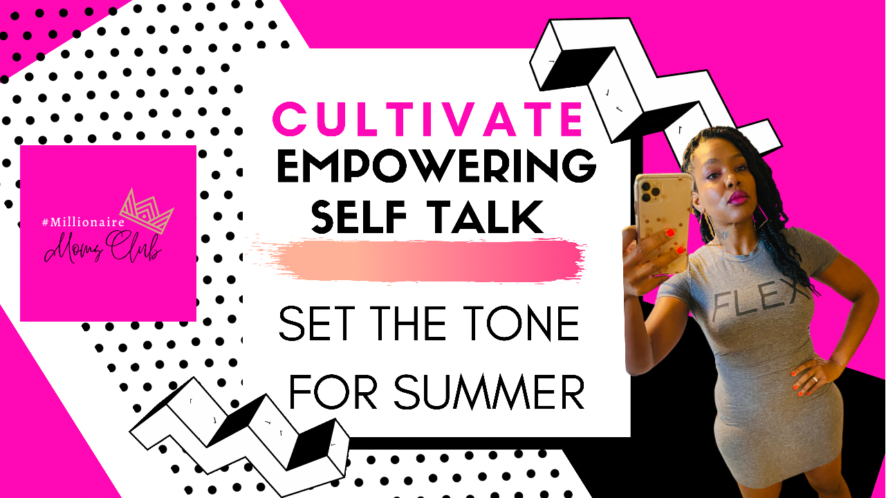 Cultivate Empowering Self Talk; Set The Tone For Summer