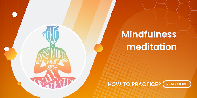 Know about Mindfulness Meditation and Practice Guide