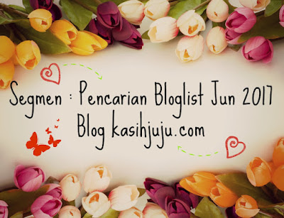  SEGMEN : PENCARIAN BLOGLIST JUN 2017 BLOG KASIHJUJU.COM 2017