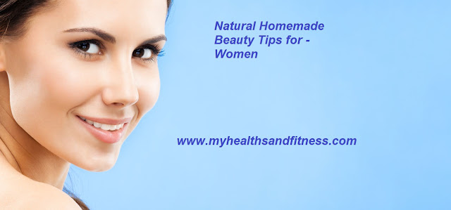 Natural Homemade Beauty Tips for Women