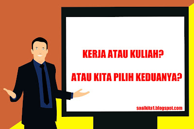 https://soalkita1.blogspot.com/2019/01/kerja-atau-kuliah-atau-kita-pilih.html