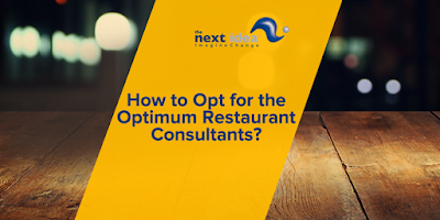 How to Opt for the Optimum Restaurant Consultants?   