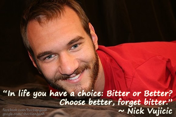 In life you have a choice between bitter or better