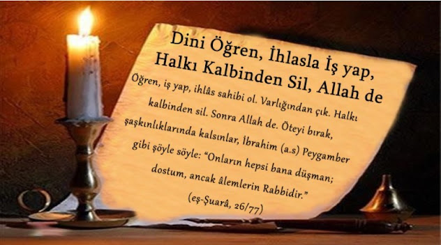 Dini Öğren, İhlasla İş yap, Halkı Kalbinden Sil, Allah de
