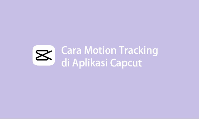 cara menggunakan motion tracking di capcut