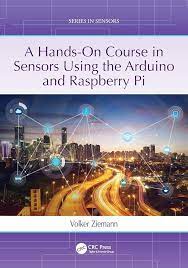 Exploring the World of Sensors: A Practical Guide with “A Hands-On Course in Sensors Using Arduino and Raspberry Pi”