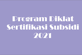Program Diklat Sertifikasi Subsidi 2021 Berbasis Kompetensi