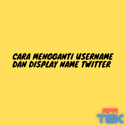 Cara Mengganti Username dan Display Name Twitter