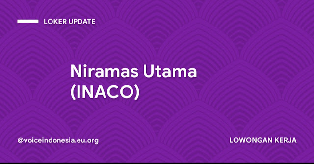 LOWONGAN KERJA Niramas Utama (INACO) 2022 | LOKER BEKASI 2022 LULUSAN SMA | INFO LOKER BEKASI 2022 LULUSAN SMK | LOWONGAN KERJA BEKASI LULUSAN S1