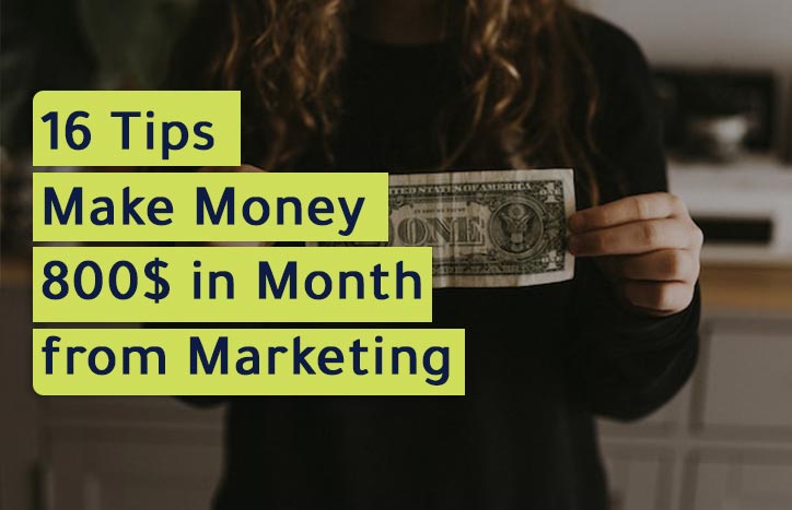 16 Tips to Make Money 800$ in Month from Marketing