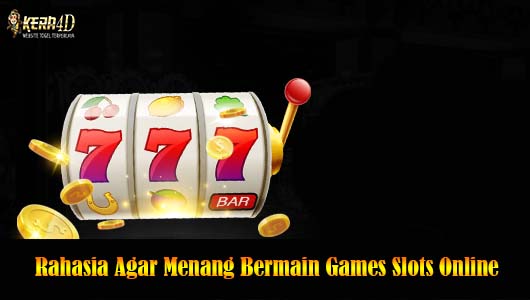 Rahasia Agar Menang Bermain Games Slots Online