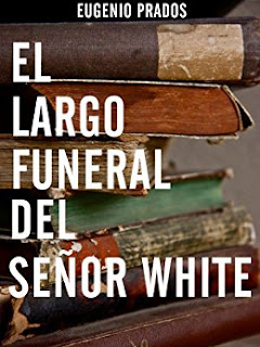 El largo funeral del señor White - Eugenio Prados